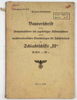 Bauvorschrift Hauptmaschinen mit zugehörigen Hilfsmaschinen und maschinenbauliche Einrichtungen für Schiffsbetrieb Schlachtschiff "H"