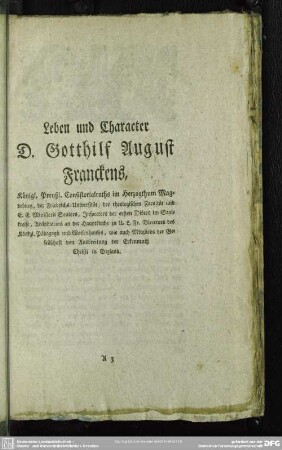 Leben und Character D. Gotthilf August Franckens, Königl. Preußl. Consistorialraths im Herzogthum Magdeburg, ...