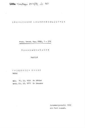 Spezialkatalog Nachlaß Friedrich Skade - Mscr.Dresd.App.2560 : Maler; geb. 17.06.1898 in Döhlen, gest. 04.06.1971 in Dresden
