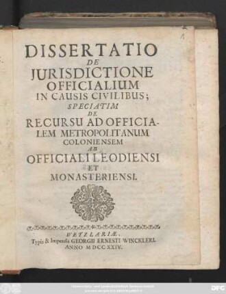 Dissertatio de Jurisdictione Officialium In Causis Civilibus Speciatim De Recursu Ad Officialem Metropolitanum Coloniensem Ab Officiali Leodiensi Et Monasteriensi