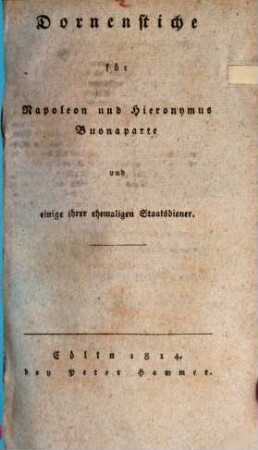 Dornenstiche für Napoleon und Hieronymus Buonaparte und einige ihrer ehemaligen Staatsdiener