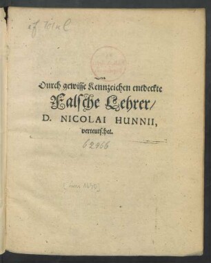 Der Durch gewisse Kennzeichen entdeckte Falsche Lehrer/ D. Nicolai Hunnii, verteutschet