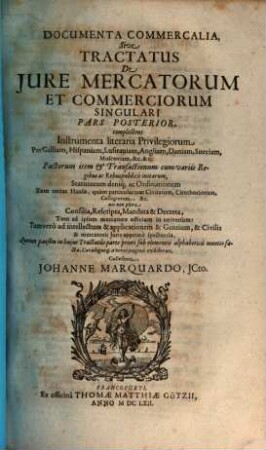 Documenta Commercalia, Sive Tractatus De Iure Mercatorum Et Commerciorum Singulari Pars Posterior ...