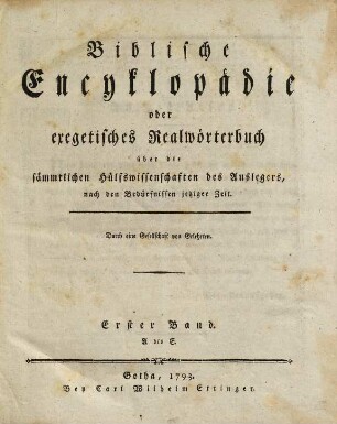 Biblische Encyklopädie oder exegetisches Realwörterbuch über die sämmtlichen Hülfswissenschaften des Auslegers : nach den Bedürfnissen jetziger Zeit, 1. A bis E