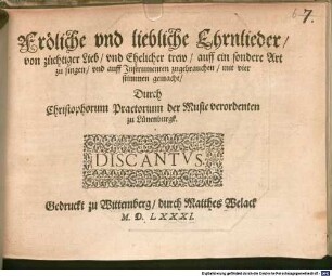 Fröliche vnd liebliche Ehrnlieder, von züchtiger Lieb, vnd Ehelicher trew, auff ein sondere Art zu singen, vnd auff Jnstrumenten zugebrauchen, mit vier stimmen gemacht, 1. Fröliche vnd liebliche Ehrnlieder, von züchtiger Lieb, vnd Ehelicher trew, auff ein sondere Art zu singen, vnd auff Jnstrumenten zugebrauchen, mit vier stimmen gemacht