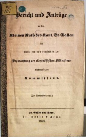 Bericht und Anträge an den Kleinen Rath des Kant. St. Gallen von Seite der von demselben zur Begutachtung der eidgenössischen Münzfrage niedergesetzten Kommission : (Im. Nov. 1849)