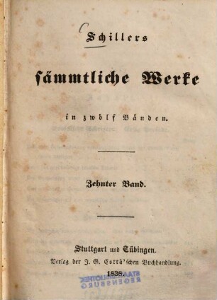 Schillers sämmtliche Werke : in zwölf Bänden ; mit Privilegien gegen den Nachdruck .... 10, [Prosaische Schriften]