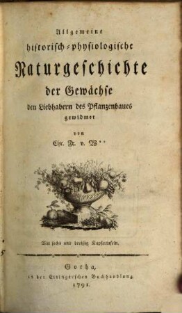Allgemeine historisch-physiologische Naturgeschichte der Gewächse : den Liebhabern des Pflanzenbaues gewidmet