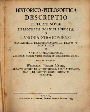 Historico-philosophica Descriptio Picturae novae Bibliothecae ... in Canonia Strahoviensi