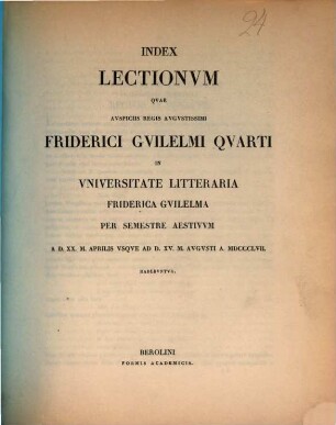 Index lectionum quae auspiciis Regis Augustissimi Guilelmi Secundi in Universitate Litteraria Friderica Guilelma per semestre ... habebuntur. 1857, 1857. SS