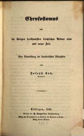 Chrysostomus und die übrigen berühmtesten kirchlichen Redner alter und neuer Zeit : eine Entwicklung der homiletischen Principien