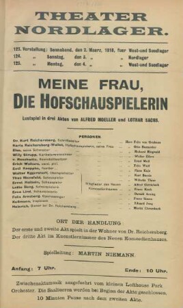 Meine Frau, die Hofschauspielerin : Lustspiel in drei Akten von Alfred Moeller und Lothar Sachs ... ; 123. Vorstellung: Sonnabend, den 2. Maerz, 1918, fuer West- und Suedlager, 124. Vorstellung: Sonntag, den 3. Maerz, 1918, fuer Nordlager, 125. Vorstellung: Montag, den 4. Maerz, 1918, fuer West- und Suedlager