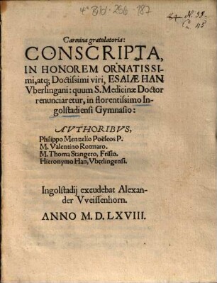 Carmina gratulatoria: Conscripta, In Honorem Ornatissimi atq[ue] Doctissimi viri, Esaiae Han Vberlingani : quum S. Medicinae Doctor renunciaretur, in florentissimo Ingolstadiensi Gymnasio