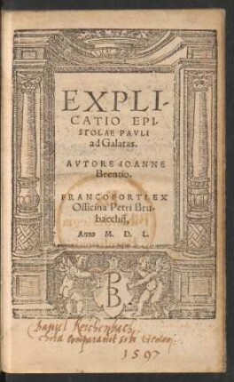 EXPLI-||CATIO EPI-||STOLAE PAVLI || ad Galatas.|| AVTORE IOANNE || Brentio.||