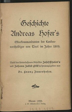 Geschichte Andreas Hofer's : Oberkommandanten der Landesvertheidiger von Tirol im Jahre 1809