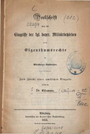 Denkschrift über die Eingriffe der kgl. bayer. Militärbehörden in die Eigenthumsrechte der Würzburger Gutsbesitzer : zum Zwecke e. amtl. Eingabe