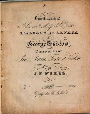 Divertissement sur des motifs de l'opéra L'Alcade de la Véga de George Onslow : concertant pour piano-forte et violon ; op. 74