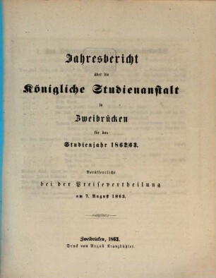 Jahresbericht über die Königliche Studienanstalt zu Zweibrücken : für das Studienjahr ... ; bekannt gemacht am Tage der öffentlichen Preisevertheilung ... 1862/63 (1863)