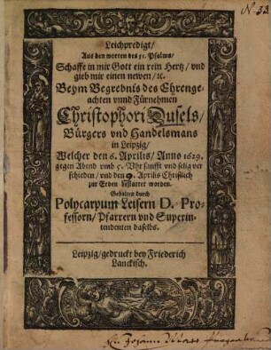 Leichpredigt, Aus den worten des 51. Psalms ... Beym Begrebnis des Ehrengeachten unnd Fürnehmen Christophori Dusels, Bürgers und Handelsmans in Leipzig ...