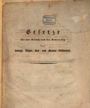 Gesetze für den Besuch und die Benutzung der königl. Bayer. Hof- und Staats-Bibliothek