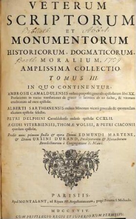 Veterum Scriptorum Et Monumentorum Historicorum, Dogmaticorum, Moralium, Amplissima Collectio, 3. In quo continentur, Ambrosii Camaldulensis ordinis praepositi generalis epistolarum libri XX ... ; Alberti Sarthianensis ... epistolae selectae ; Petri Delphini ... epistolae CCXLII ; Aegidii Viterbiensis, Thomae Wolsei, & Petri Ciaconii quaedam epistolae