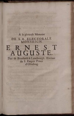 A la glorieuse Memoire De S.A. Electorale Monseign. Ernest Auguste, Duc de Bronsuich & Lunebourgh, Electeur du S. Empire Prince d'Osnabrug.
