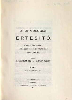 Archaeologiai értesítő : a Magyar Régészeti és művészettörténeti társulat tudományos folyóirata. 10. 1876