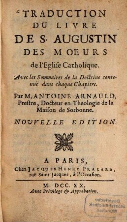 Traduction Du Livre De S. Augustin Des Moeurs de l'Eglise Catholique : Avec les Sommaires de la Doctrine contenuë dans chaque Chapitre