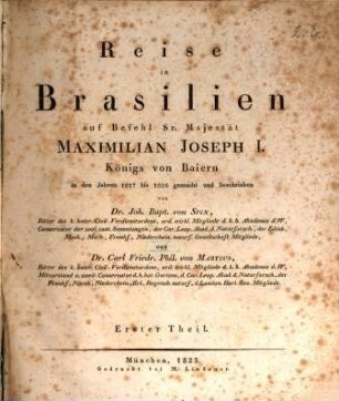 Reise in Brasilien : auf Befehl Sr. Majestät Maximilian Joseph I., Königs von Baiern in den Jahren 1817 bis 1820 gemacht und beschrieben. 1