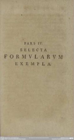 Pars IV. Selecta Formularum Exempla