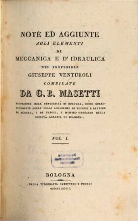Note ed aggiunte agli elementi di meccanica e d'idraulica del Professore Giuseppe Venturoli. 1. - 322 S. : 3 Ill.