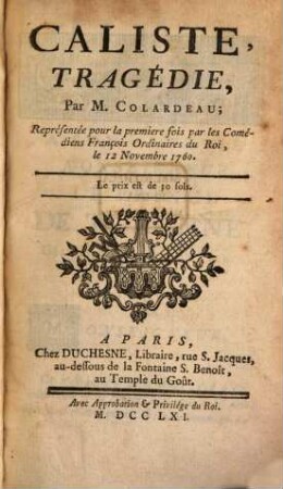 Caliste : tragedie ; représentée pour la 1. fois par les comédiens françois ordinaires du roi, le 12 novembre 1760