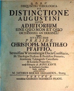 Disquisitio theol. de distinctione Augustini inter adiutorium, sine quo non, et quo orthodoxa an erronea?