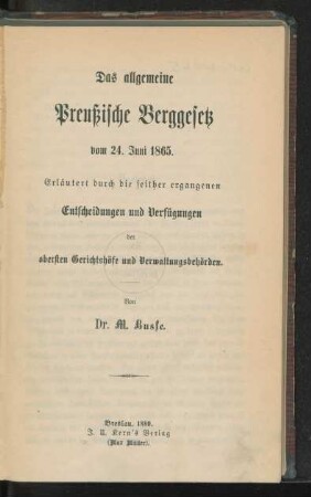 Das allgemeine Preussische Berggesetz vom 24. Juni 1865 : erläutert durch die seither ergangenen Entscheidungen und Verfügungen der obersten Gerichtshöfe und Verwaltungsbehörden