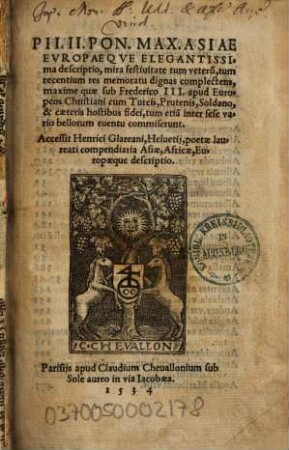 Pii II. ... Asiae Europaeque elegantissima descriptio : mira festivitate tum veteru[m], tum recentium res memoratu dignas complectens, maxime, quae sub Frederico III. apud Europeos Christiani cum Turcis, Prutenis, Solduno, & caeteris hostibus fidei, tum etia[m] inter sese vario bellorum eventu commiserunt