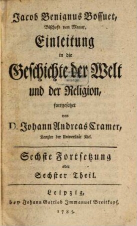 Jacob Benignus Bossuet, Bischofs von Meaux, Einleitung in die Geschichte der Welt und der Religion. 6, Sechste Fortsetzung