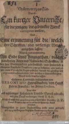 Orthotypographia, Das ist: Ein kurtzer Unterricht , für diejenigen, die gedruckte Werck corrigiren wollen : Vnd eine erinnerung für die, welche jhre Schrifften, oder verfertigte Werck ausgehen lassen, Nützlich, vnd nothwendig ...