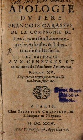 Apologie du Pere Franc. Garassus ... pour son livre contre les Atheistes