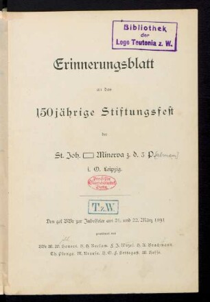 Erinnerungsblatt an das 150jährige Stiftungsfest der St.-Joh.-[Loge] Minerva z. d. 3 P[almen] i. O. Leipzig : den gel BBr zur Jubelfeier am 21. und 22. März 1891