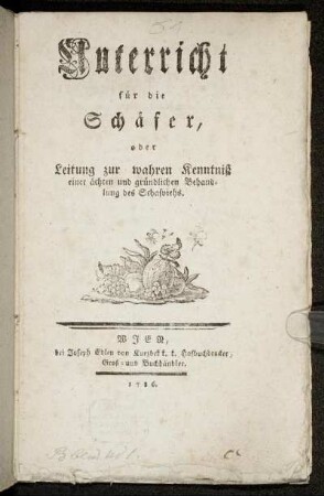 Unterricht für die Schäfer, oder Leitung zur wahren Kenntniß einer ächten und gründlichen Behandlung des Schafviehs