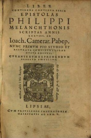 Liber Continens Continva Serie Epistolas Philippi Melanchthonis Scriptas Annis XXXVIII. Ad Ioach. Camerar. Pabep.