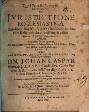 Disp. de jvrisdictione ecclesiastica nobilibus Imperii, vigore constitutionis de pace regligionis, in districtibus & castris illorum legitime competente