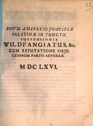 Brevis adsertio justitiae Palatinae in puncto suspensionis Wildfangiatus ...
