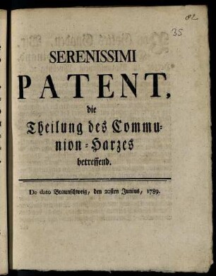 Serenissimi Patent, die Theilung des Communion-Harzes betreffend : De dato Braunschweig, den 20sten Junius 1789