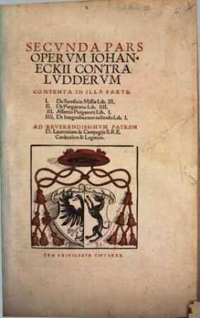 ... Pars Opervm Iohan. Eckii Contra Lvddervm, 2. De Sacrificio Missae Lib. III. De Purgatorio Lib. IIII. [u.a.]