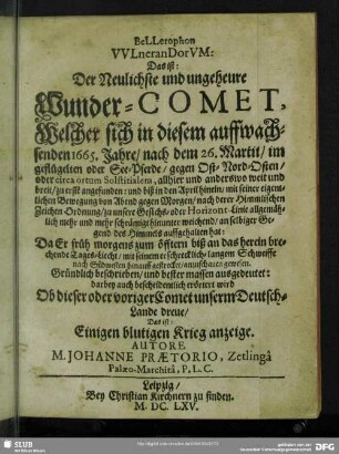 Bellerophon vulnerandorum, das ist: der neulichste und ungeheure Wunder-Comet, welcher sich in diesem auffwachsenden 1665. Jahre ... gegen Ost-Nord-Osten ... an selbiger Gegend des Himmels auffgehalten hat