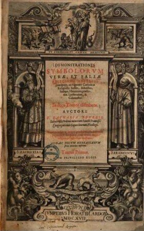 Demonstrationes Symbolorum Verae, Et Falsae Religionis Adversvs praecipuos, ac vigentes Catholicae Religionis hostes, Aatheistas, Judaeos, Haereticos, praesertim Lutheranos & Calvinistas : In duos tomos distributae. 1