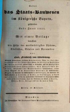 Ueber das Staats-Bauwesen im Königreiche Bayern : geschrieben Ende Juny 1831 ; mit einer Beilage betreffend die Höhe der merkwürdigsten Thürme, Obelisken, Säulen und Pyramiden