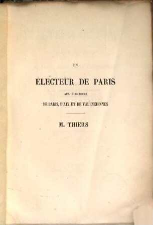 Un Électeur de Paris aux électeurs de Paris, d'Aix et de Valenciennes : M. Thiers