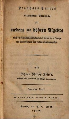 Leonhard Eulers vollständige Anleitung zur niedern und höhern Algebra, 2. (1797). - [10], 403 S.